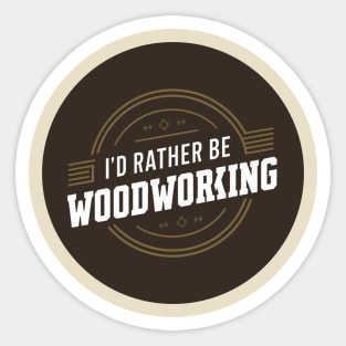 I'd rather be woodworking Sticker